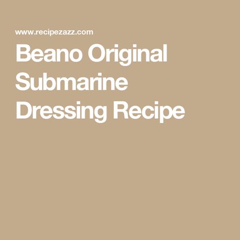 Beano Original Submarine Dressing Recipe Submarine Sandwich Dressing, Submarine Dressing Recipe, Submarine Sauce Recipe, Sub Dressing Recipe, Submarine Dressing, Sandwich Dressing, Creamy Garlic Dressing, Clone Recipe, Citrus Vinaigrette