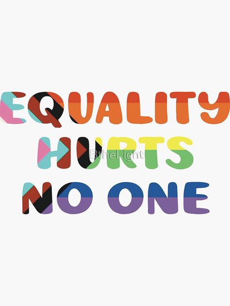 "Equality Hurts No One" Sticker for Sale by BtheLight | Redbubble