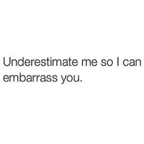 I want you to underestimate me so I can embarrass you in the future I Have Fans Quotes, People Underestimate Me Quotes, Underestimate Quotes, Underestimate Me, Caption Quotes, Quotes That Describe Me, Badass Quotes, Baddie Quotes, Real Talk Quotes