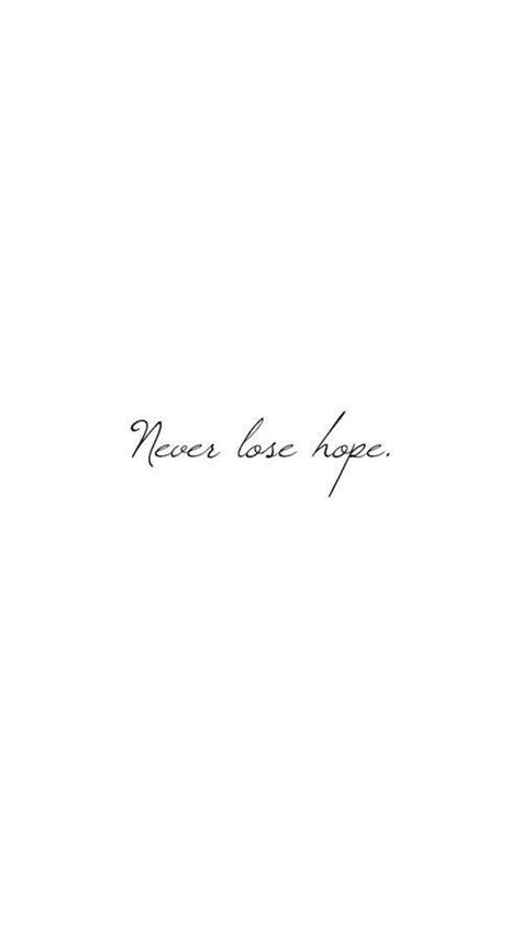 Not even when things seem like they will never change!! Tattoo Ideas About Losing Someone, Inner Arm Tattoos For Women Quotes, Tattoo Quotes About Life, Tattoo Placements, Small Quotes, Never Lose Hope, Quote Pins, Men Hair, Little Tattoos