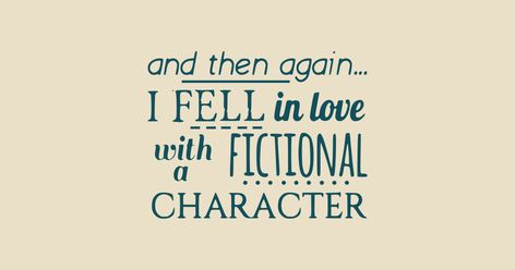 Quote About Fictional Characters, Fell In Love With Fictional Characters, Fictional Crushes Quotes, Love Quotes For Fictional Characters, In Love With A Fictional Character Aesthetic, Fall In Love With Fictional Characters, In Love With A Fictional Character Art, Fictional Love Quotes, Falling In Love With Fictional Characters