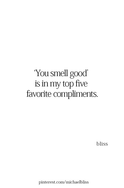 someone told me once 'you smell good, you smell like you' and i've always loved that Your Smell Is My Favorite, Perfume Obsession Quotes, Parfume Quote, Quotes About Smelling Good, Smells Good Quotes, You Smell Like Love, His Smell Quotes, Perfume Quotes Inspiration, You Smell Like