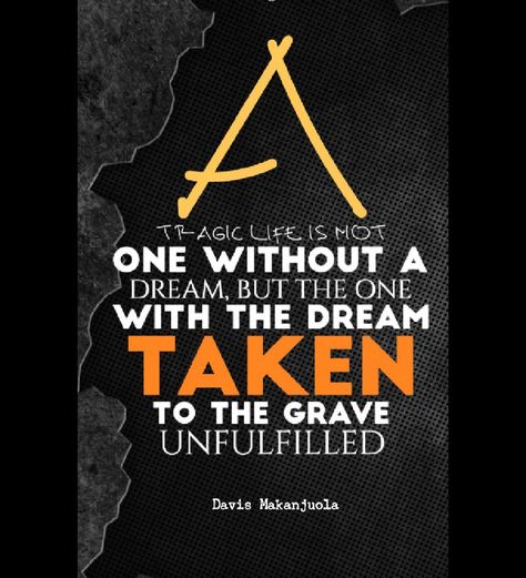 A tragic life is not one without a dream, but the one with the dream taken to the grave unfulfilled Exclusive Quotes, Say You, The Dream, A Dream, Life Is, Meant To Be, The One, Quotes