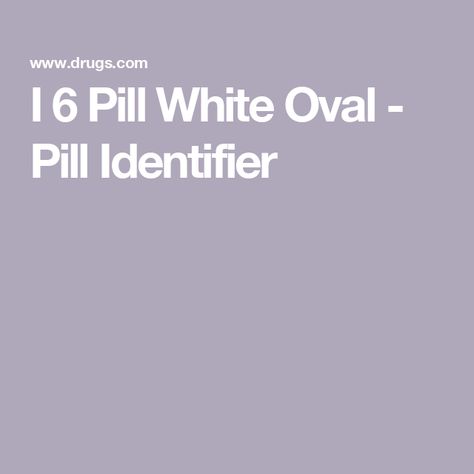 I 6 Pill White Oval - Pill Identifier Pill Identifier, Blood Pressure, Disease, Health Care, White