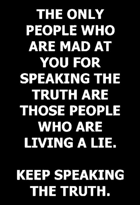 THE ONLY PEOPLE WHO ARE MAD AT YOU FOR SPEAKING THE TRUTH ARE THOSE PEOPLE WHO ARE LIVING A LIE. KEEP SPEAKING THE TRUTH. Some People Are Mad At You Because, People Who Lie Quotes Trust Issues, Speak The Truth Quotes, Speaking My Truth, Living A Lie, Speaking The Truth, Mad At You, Connection Quotes, Lies Quotes