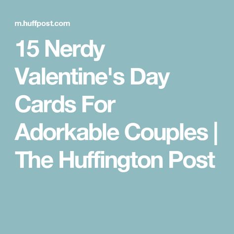 15 Nerdy Valentine's Day Cards For Adorkable Couples | The Huffington Post Nerdy Valentines Cards, Nerdy Valentines, Valentine's Day Cards, Valentine Day Cards, Valentines Cards, Valentine's Day, Valentines Day, Valentines