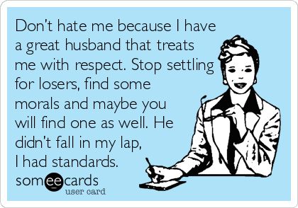 Friendly reminder...Don’t hate me because I have a great husband that treats me with respect. Stop settling for losers, find some morals and maybe you will find one as well. He didn’t fall in my lap, I had standards. Demand Respect, Hell Quotes, I Love My Hubby, Under Your Spell, Friendly Reminder, Love My Husband, E Card, Someecards, True Story