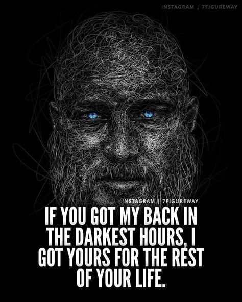 If You Got my Back in the darkest hours, I got yours for the rest of your life...
#ragnarlothbrok #ragnarquotes #ragnarlothbrokquotes #quotes #hardtimesquotes #vikings Got Your Back Quotes, Ragnar Quotes, Ragnar Lothbrok Quotes, Lioness Quotes, Dangerous Quotes, Club Quote, Read Quotes, Winning Quotes, Viking Quotes