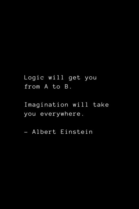 Albert Einstein Logic Will Get You From A To B, Einstein Imagination Quote, Albert Einstein Quotes Imagination, Albert Ainstain Quotes, Einstein Quotes Imagination, Imagination Quotes Inspiration, Albert Einstein Quotes Life Lessons, Top Quotes Of All Time, Quotes About Imagination