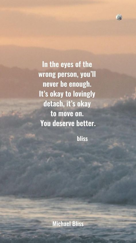 Will Never Be Good Enough, Enough Is Enough Quotes, What I Like About You, Michael Bliss, Bliss Quotes, You Deserve Better, Wrong Person, Caption Quotes, It's Okay