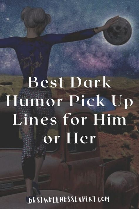 Best Dark Humor Pick Up Lines for Him or Her Gross Pick Up Lines, Halloween Pick Up Lines For Him, Spooky Pick Up Lines, Good Night Pick Up Lines, Dark Pickup Lines, Rude Pick Up Lines, Unhinged Pick Up Lines, Dark Pick Up Lines, Funny Pick Up Lines Humor