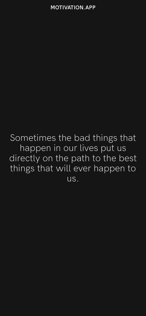 Sometimes the bad things that happen in our lives put us directly on the path to the best things that will ever happen to us. From the Motivation app: https://motivation.app Motivation App, Bad Things, Daily Motivation, The Bad, Our Life, Things That, Motivational Quotes, Good Things, Quotes