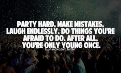 Lets Party Quotes, Live Once Quotes, Party Hard Quote, Party Quotes Funny, Party Quotes, College Quotes, Only Live Once, Teenager Quotes, College Humor