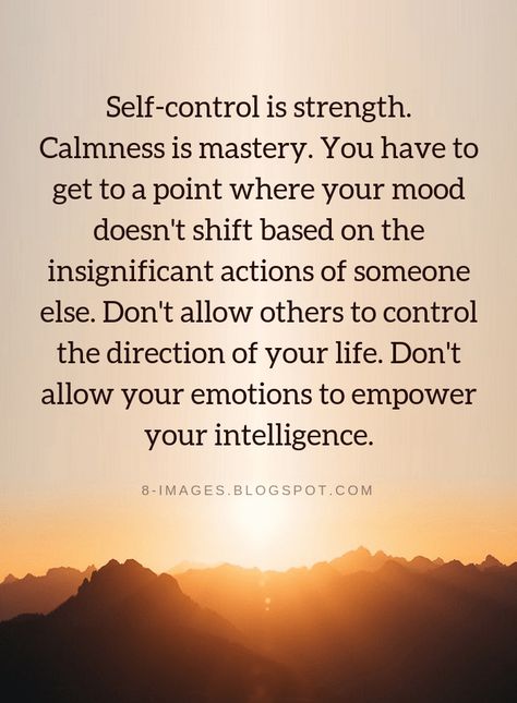 Self Control Quotes Self-control is strength. Calmness is mastery. You have to get to a point where your mood doesn't shift based on the insignificant actions of someone else. Don't allow others to control the direction of your life. Don't allow your emotions to empower your intelligence. Self Control Quotes, Control Quotes, Quotes Thoughts, Life Quotes Love, Self Control, E Card, Quotable Quotes, A Quote, Wise Quotes