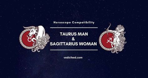 Taurus Man and Sagittarius Woman Compatibility Taurus And Sagittarius Compatibility, Taurus And Sagittarius, Sagittarius Man In Love, Sagittarius Compatibility, Sagittarius Woman, Indian Astrology, Horoscope Compatibility, Sagittarius Man, Sagittarius Women