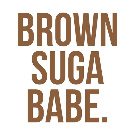 Check out this awesome 'Brown Suga Babe.' design on @TeePublic! Brown Outfit Quotes, Brown Skin Captions For Instagram, Instagram Captions Brown Outfit, Brown Skin Captions, Brown Outfit Captions For Instagram, Brown Girl Captions, Brown Woman Aesthetic, Brown Hair Quotes, Brown Skin Quotes