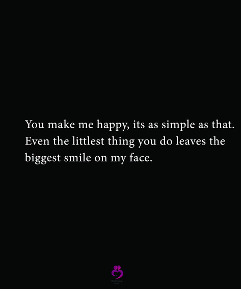 I'll Do Anything To Make You Happy, They Make Me Happy, Seeing You Makes Me Happy, He Makes Me Feel Beautiful, Seeing You Happy Makes Me Happy Quotes, Makes Me Happy, She Makes Me Happy, You Make Me Smile, You Make Me So Happy