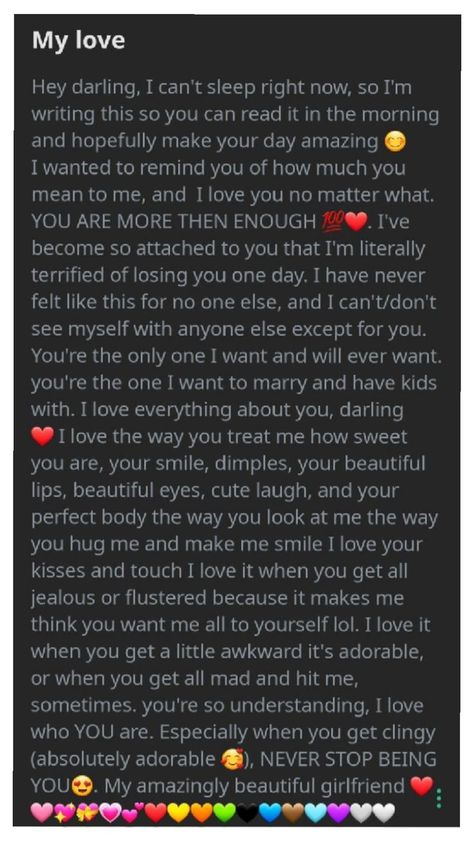 A heartfelt love letter expressing deep affection and attachment, where the sender reassures their girlfriend of their unconditional love, admiration, and desire to marry and have children together. The sender appreciates her personality, appearance, and unique qualities, concluding with encouragement to always be herself and a declaration of love, accompanied by colorful heart emojis. Expressing Love To Him Text, Sweet Message For Girlfriend, Romantic Messages For Girlfriend, Texts To Girlfriend, Message To My Husband, Love Poems For Boyfriend, Love Text To Boyfriend, Love Words For Her, Love Letter To Girlfriend