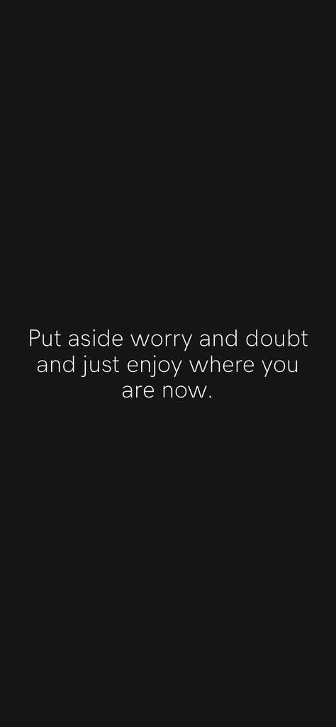 Just Enjoy Where You Are Now, New Me Quotes, Enjoy Quotes, Bucket List Life, Motivation App, Smart Boy, Do Your Best, New Me, No Worries