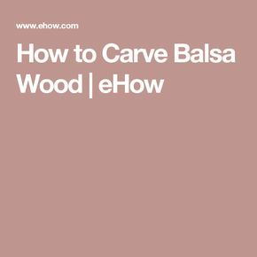 How to Carve Balsa Wood | eHow Balsa Wood, Wood Model, Wood Engraving, Types Of Wood, To Work, To Create, Carving, Models, Wood