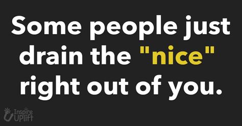 Some people just drain the "nice" right out of you. Energy Draining People, Drained Quotes, Draining People, Leo Wallpaper, Annoying People, Funny Comic Strips, Being Kind, Perfect Word, Life Quotes To Live By