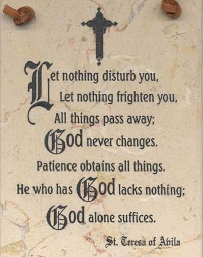 St. Theresa of Avila, Ora Pro Nobis.  #Catholic #Prayer   One of my favorites <3 <3 <3 God Never Changes, Let Nothing Disturb You, St Teresa Of Avila, Teresa Of Avila, St Teresa, Saint Quotes Catholic, Saint Teresa, Saint Quotes, Catholic Quotes