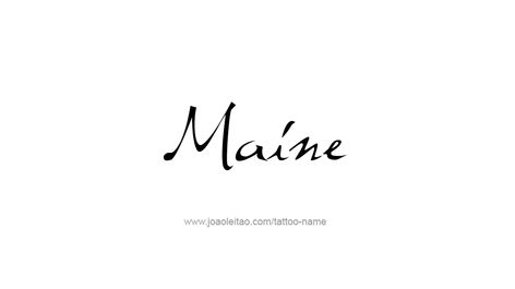 Tattoo Design USA State Name Maine Maine Tattoo Ideas, Maine Tattoo, Tattoos With Names, State Of Maine, Maine Usa, Name Tattoo Designs, Usa States, Name Tattoo, Name Tattoos