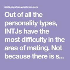 Out of all the personality types, INTJs have the most difficulty in the area of mating. Not because there is something wrong with them, per se, but because they regard the selection as a rational p… Intj Personality Traits, Types Of Intj, Intj Girlfriend, Intj Quotes, Intj Personality Type, All Personality Types, Intj Women, Is Something Wrong, Intj T