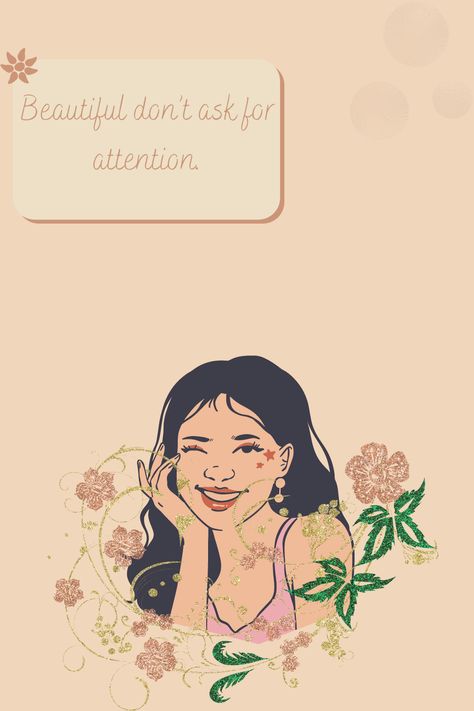 Beautiful don’t ask for attention. Girlish Quotes, Quotes