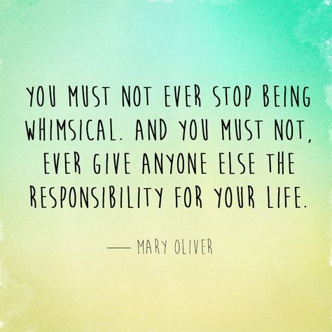 #maryoliver #life #truth #whimsy Whimsical Quotes, Mary Oliver Quotes, Mary Oliver Poems, Mary Oliver, Quotes About Life, Wonderful Words, Quotable Quotes, Good Thoughts, Note To Self