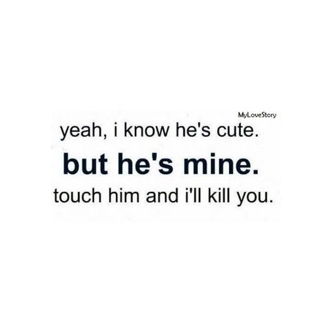 Hes Mine Quotes, Sayings For Kids, Sick Quotes, Jealousy Quotes, Funny Quotes And Sayings, Relationship Quotes For Him, Funny Relationship Quotes, Girlfriend Quotes, Super Funny Quotes