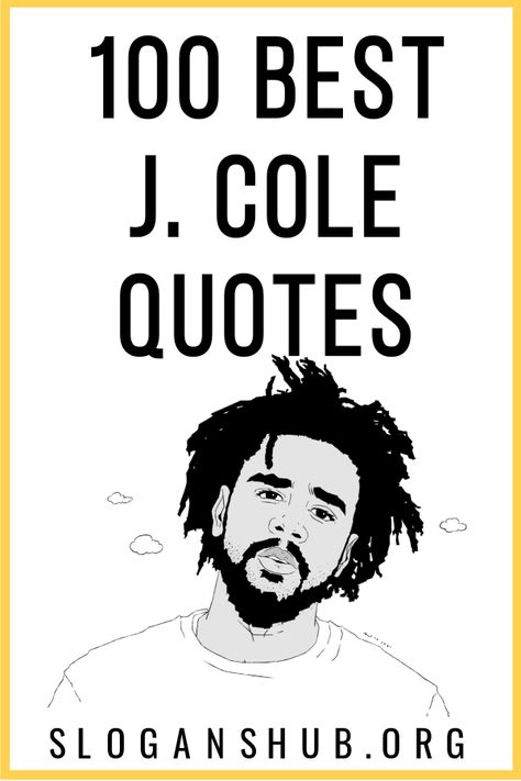 Here is a list of Top 100 J. Cole Quotes & Sayings. #Quotes #Sayings #J.Cole #JColeQuotes Rap Quote Tattoos, Rapper Motivation Quotes, J Cole Captions For Instagram, Best J Cole Quotes, Quotes From Rappers, J Cole Lyrics Quotes, Class Mural, J Cole Lyrics, Rap Song Quotes