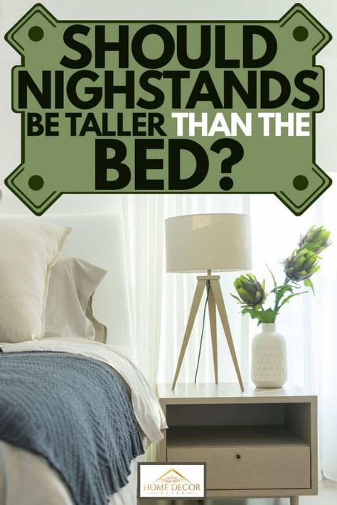 Should Nightstands Be Taller Than the Bed? Beds With Night Stands, Nightstands Shorter Than Bed, Bed Side Table Height Guide, Large Side Tables Bedroom, Nightstand Taller Than Bed, Large Bedside Tables Night Stands, Nightstand For Platform Bed, Nightstand Lower Than Mattress, Bedside Table High Bed