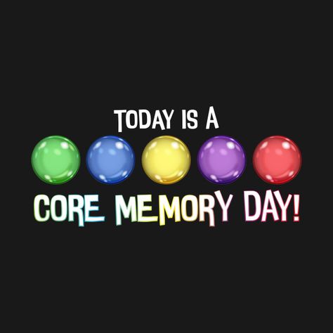 Check out this awesome 'Today+Is+A+Core+Memory+Day' design on @TeePublic! Core Memory, Memories Design, Inside Out Memories, Memory Orbs Inside Out, Core Memories, Inside Out Core Memory Balls, Inside Out Graphic Design, Inside Out Memory Balls, Inside Out Quotes