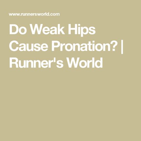 Do Weak Hips Cause Pronation? | Runner's World Overpronation Exercises, Weak Hips, Over Pronation, Runner's World, Runners World, Hip Flexor, The Body, Bones, Health