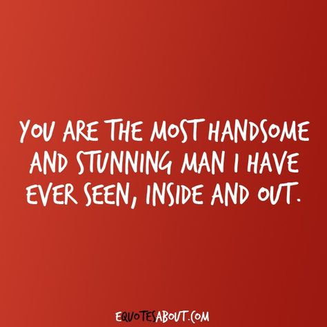 I absolutely adore my husband. He’s amazing to me and our children. I’m so in love with him. Quotes For My Man Future Husband, My Handsome Husband Quotes, Handsome Man Quotes Boyfriends, Have A Good Day Handsome, Amazing Men Quotes, My Guy Quotes, Handsome Husband Quotes, You Are Handsome Quotes, Hi Handsome Quotes