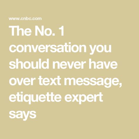 The No. 1 conversation you should never have over text message, etiquette expert says Empathic People, Young Success, Break Up, Common Phrases, Mentally Strong, Thought Catalog, Dont Call Me, Marketing Data, Marriage Proposals