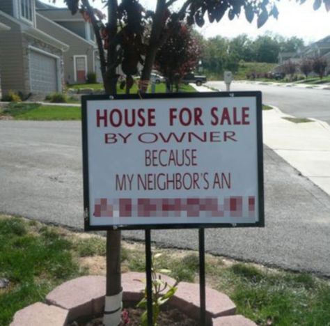 Best 'For Sale' sign ever? Owner puts house on market 'because the neighbor's an a**hole' Funny Street Signs, Bad Neighbors, Real Estate Signs, Real Estate Ads, Real Estate Humor, Passive Aggressive, For Sale By Owner, Toxic People, For Sale Sign