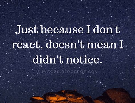 Just Because I Don’t Say Anything, Notice Everything Quotes, I Notice Everything, Just Because I Dont Say Anything Quotes, They Don’t Understand Quotes, I Noticed Everything Quotes, You Don’t Understand Quotes, I Notice Everything Quotes, I Don't React But I Notice Everything