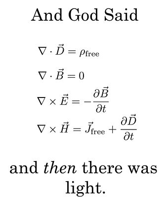 Maxwell's equations? NO!.  And God said "let there be light," And then there was light.. Physics Help, Physics Jokes, Physics Memes, Physics Humor, Physics Formulas, Nerd Jokes, Math Jokes, Science Nerd, Physics And Mathematics