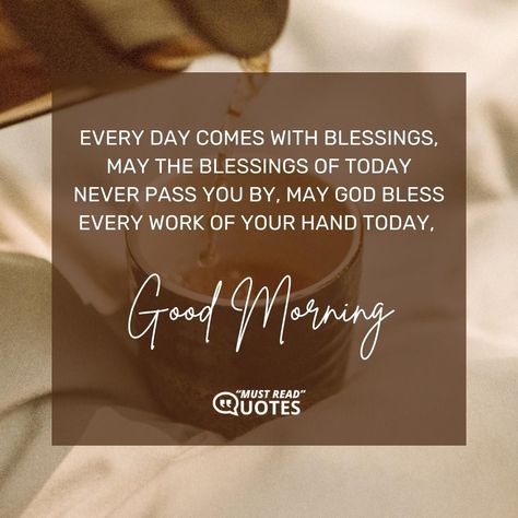 Every day comes with blessings, may the blessings of today never pass you by, may God bless every work of your hand today, good morning. God Bless The Work Of Your Hands, Good Morning God Bless You, Motivational Good Morning Quotes, Aura Quotes, Good Morning Quote, Good Morning Friends Quotes, God Bless You, Good Morning Friends, God Bless