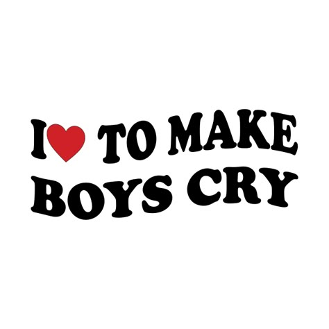 I Heart White Boys, I Heart Skater Boys, I Love Skater Boys, Backround Pics, I Love Making Boys Cry Shirt, I Love To Make Boys Cry Shirt, Boys Dont Cry, Tyler Core, Girl Energy