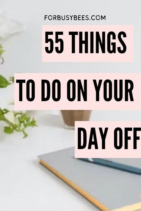 55 things to do on your day off Day Off To Do List, Things To Do On Your Day Off Work, Productive Day Off Routine, What To Do Today Ideas, What To Do On Days Off Work, Things To Do Every Week, What To Do On Day Off, Day Off Activities, Things To Do On A Day Off