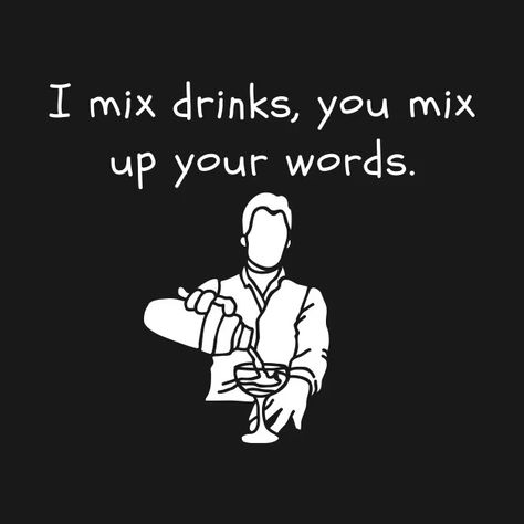 I Mix Drinks, You Mix Up Your Words - Bartender Funny - T-Shirt | TeePublic Bartender Funny, Mix Drinks, Mixed Drinks, Funny T, Funny Stuff, Funny Tshirts, Shirt Designs, Drinks, Funny