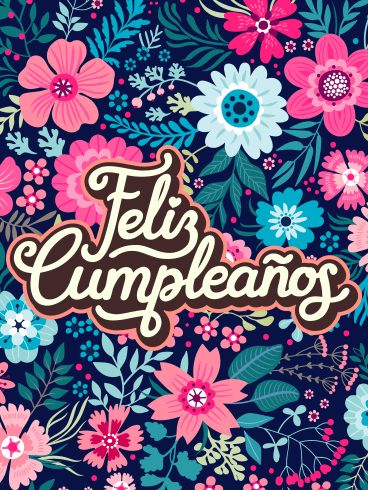 Flower Happy Birthday Card in Spanish - Feliz Cumpleaños. If you love your friends and family members, make their birthday the very best day of the year! Like the flowers on this Spanish Happy Birthday card, your loved one is full of color and brings light and beauty to everyone who sees them. Birthdays only come once every year, so use this colorful Spanish Happy Birthday card to make this a completely unforgettable occasion! Happy Birthday Spanish, Happy Birthday Chica, Happy Birthday Quotes In Spanish, Spanish Birthday Cards For Mom, Happy Birthday Tia Spanish, Happy Birthday Quotes For Her, Happy Birthday Spanish Feliz Cumpleanos, Spanish Birthday Wishes, Happy Birthday Fireworks