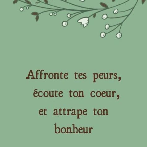 Affronte tes peurs, écoute ton cœur, et attrape ton bonheur Excuse Me, Ecards, Memes, Quotes, E Cards, Tes