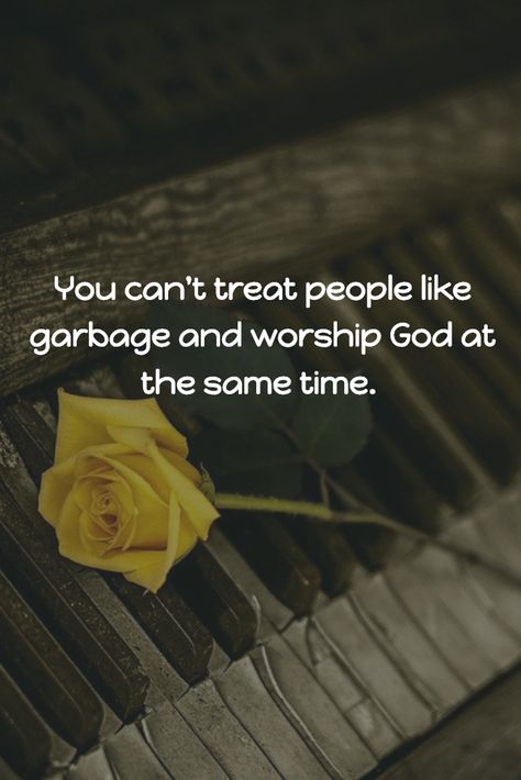 You can't treat people like garbage and worship God at the same time. #Love #ChristConsciousness How You Treat People Is A Reflection, Treating People Like Garbage, God Sees How You Treat People, You Cannot Treat People Like Garbage, You Can’t Treat People Like Garbage, God Reveals People Quotes, God Exposes People Quotes, Pleasing God Instead Of People, God Sayings