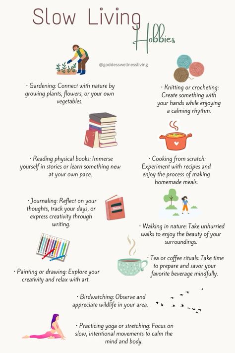 Embrace a slower pace of life with hobbies that promote relaxation, mindfulness, and creativity. Whether it’s gardening, knitting, or simply enjoying a cup of tea, these slow living activities help you reconnect with the present moment and nourish your soul. Take time to unwind and find joy in the simple things. #SlowLiving #MindfulHobbies #Relaxation #Creativity #SimplePleasures Vision Board Simple Life, Slow Living Affirmations, How To Live A Slow Life, Slow Living Activities, Living Captions, How To Slow Down, Eco Friendly Living Aesthetic, Hygge Hobbies, Relaxing Hobbies