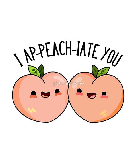 "I Ap-peach-iate You Fruit Food Pun" by punnybone | Redbubble Peach Puns, Fruit Puns, Punny Puns, Punny Cards, Funny Food Puns, Love Puns, Cute Puns, Pun Card, Fruit Food