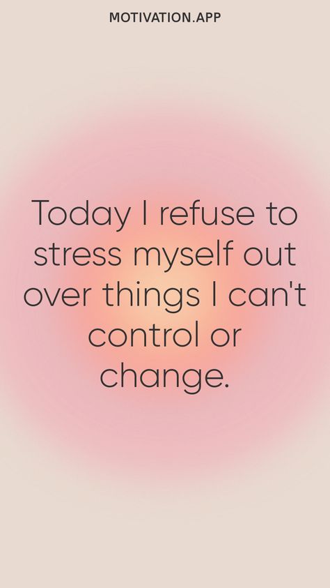 Today I refuse to stress myself out over things I can't control or change. From the Motivation app: https://motivation.app Positive Quotes For Worrying, Things We Cant Control Quotes, I Can’t Control Everything, Make Peace With The Things You Can’t Change, Stressing Over Things You Cant Control, Today I Will Not Worry About Things I Cant Control, Don't Stressed Out, Stop Stressing Over Things You Cant Control, Things You Can't Control Quotes